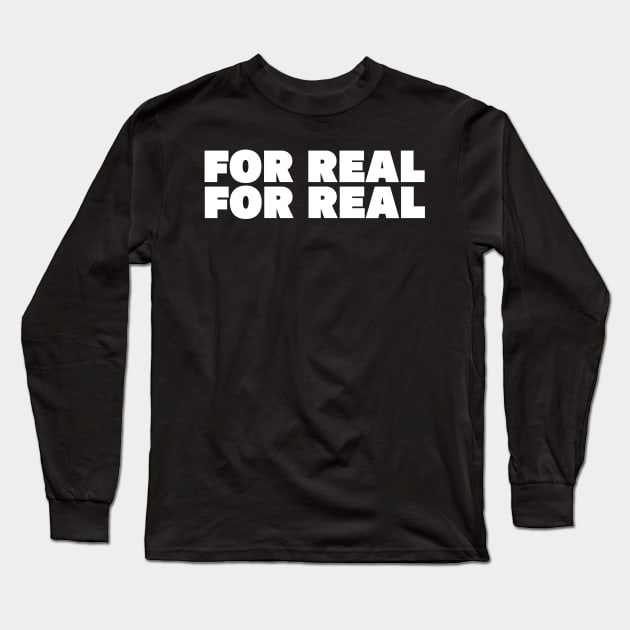 For Real, For Real Long Sleeve T-Shirt by TheQueerPotato